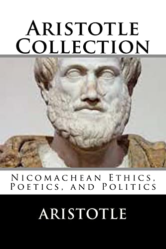Aristotle Collection: Nicomachean Ethics, Poetics, and Politics von Createspace Independent Publishing Platform